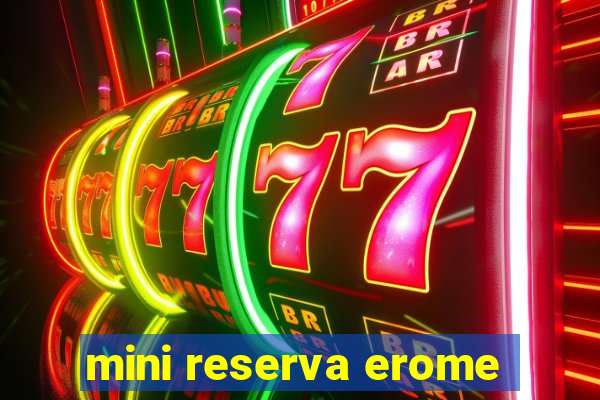 mini reserva erome